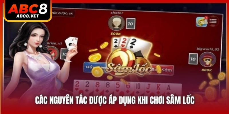 Các nguyên tắc được áp dụng khi chơi Sâm Lốc