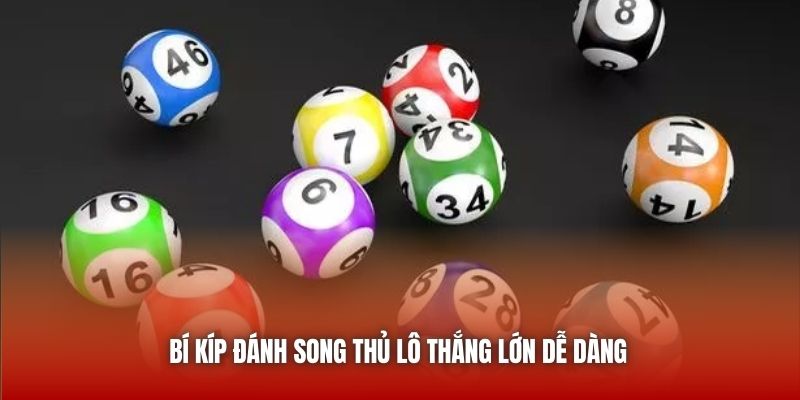 Bí kíp đánh song thủ lô thắng lớn dễ dàng