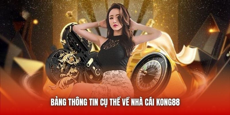 Bảng thông tin cụ thể về nhà cái Kong88