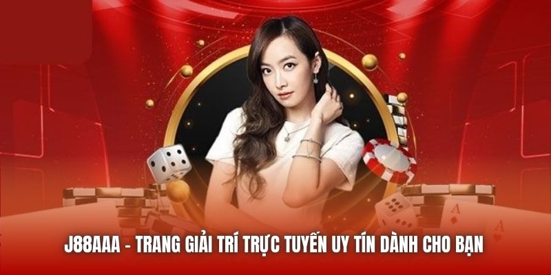 J88AAA | Trang Giải Trí Trực Tuyến Uy Tín Dành Cho Bạn