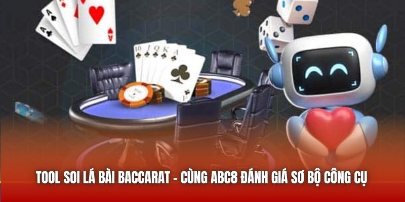 Tool Soi Lá Bài Baccarat - Cùng ABC8 Đánh Giá Sơ Bộ Công Cụ