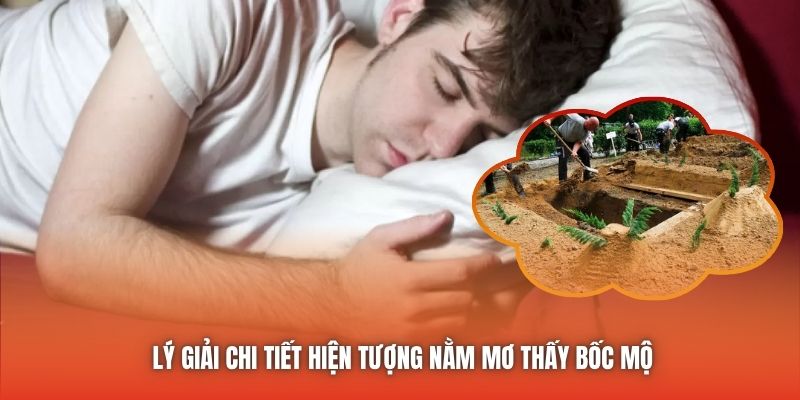 Lý giải chi tiết hiện tượng nằm mơ thấy bốc mộ
