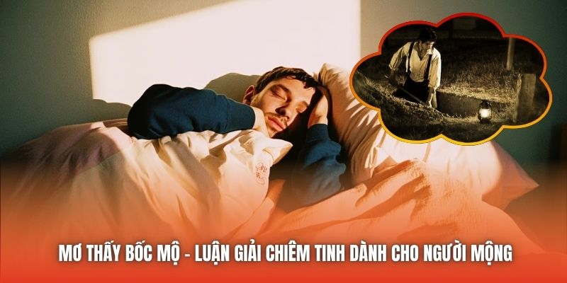 Mơ Thấy Bốc Mộ - Luận Giải Chiêm Tinh Dành Cho Người Mộng