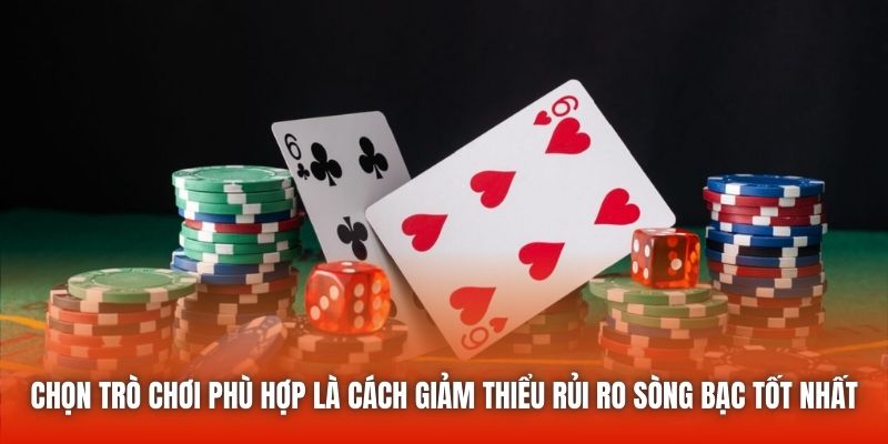 Chọn trò chơi phù hợp là cách giảm thiểu rủi ro sòng bạc tốt nhất