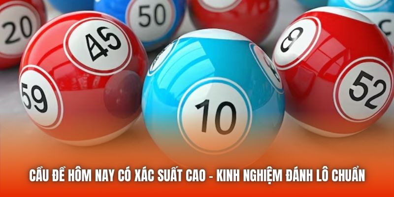 Cầu Đề Hôm Nay Có Xác Suất Cao - Kinh Nghiệm Đánh Lô Chuẩn