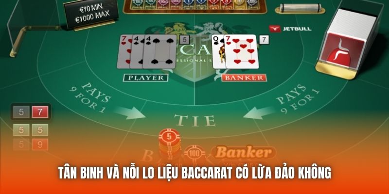 Tân binh và nỗi lo liệu Baccarat có lừa đảo không