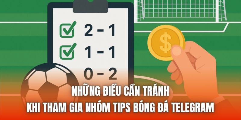 Những điều cần tránh khi tham gia nhóm tips bóng đá Telegram