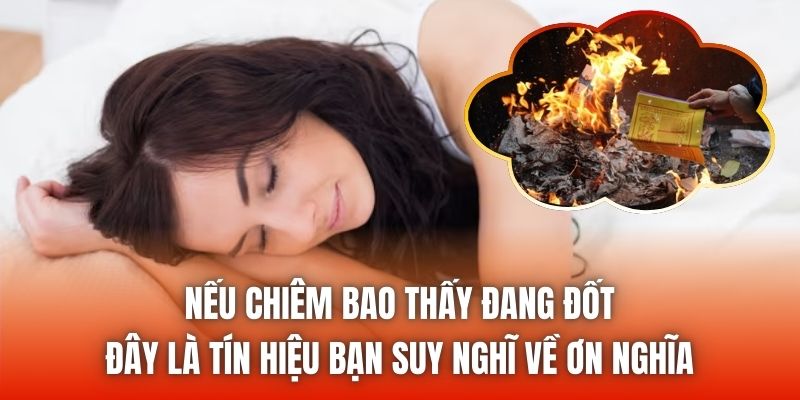 Nếu chiêm bao thấy đang đốt, đây là tín hiệu bạn suy nghĩ về ơn nghĩa